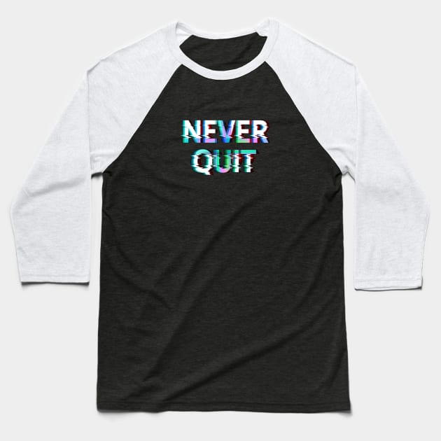 Never Quit! Baseball T-Shirt by HenryHenry